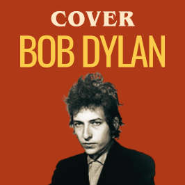 Cover - Redécouvrez les légendes de la musique au travers de reprises Les meilleures reprises de Bob Dylan
