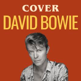 Cover - Redécouvrez les légendes de la musique au travers de reprises Les meilleures reprises de David Bowie