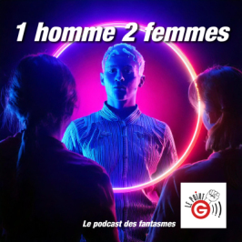 Le Point G!, le podcast des fantasmes sexuels Le Point G! 2 Un homme, deux femmes