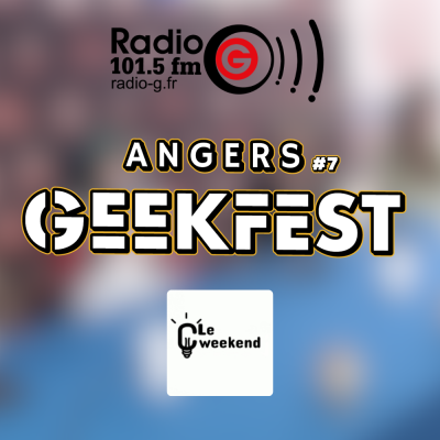  Angers Geekfest #7